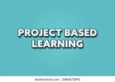Project Based Learning. A Illustration with white text isolated on light green background.