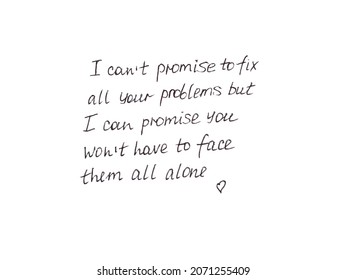 I Can’t Promise To Fix All Your Problems But I Can Promise You Won’t Have To Face Them All Alone. Handwritten Text On Whiteboard.