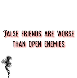 Proverb. False Friends Are Worse Than Open Enemies.