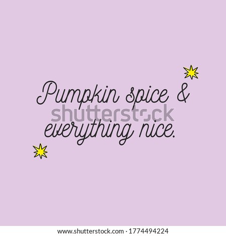 Pumpkin spice & everything nice. Fun quote  poster
