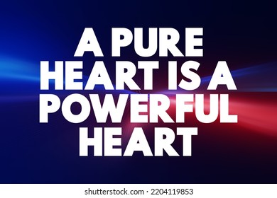 A Pure Heart Is A Powerful Heart Text Quote, Concept Background