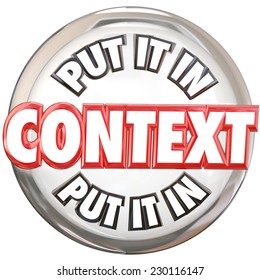 Put It In Context 3d Words On A White Button To Illustrate The Need To Understand The Meaning In A Message Or Communication