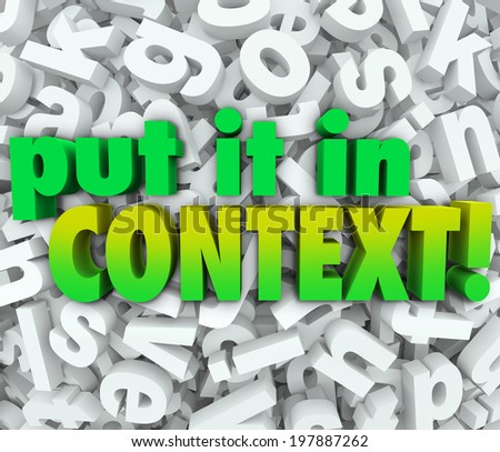 Put It In Context words in 3d letters to illustrate the need to clarify a message