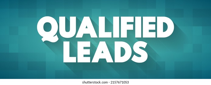 Qualified Leads - Potential Customers In The Future, Based On Certain Fixed Criteria Of Your Business Requirements, Text Concept Background