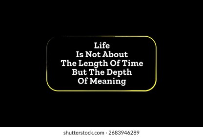 Quote about life’s value being in depth of meaning, not length of time, golden typography on black background.