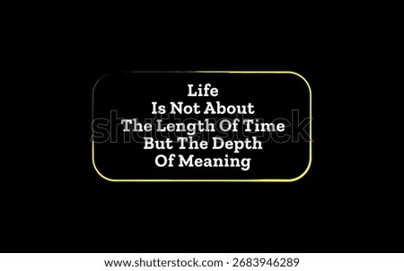 Quote about life’s value being in depth of meaning, not length of time, golden typography on black background.