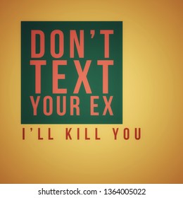 Quote Don't Text Your Ex