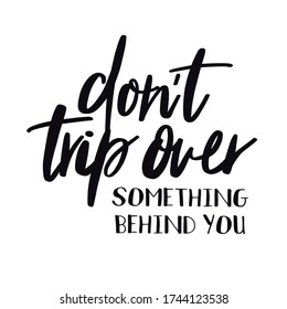 Quote - Don't Trip Over Something Behind You With White Background - High Quality Image