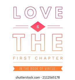 Quote. Love is The First Chapter In The Book Of Virtue.