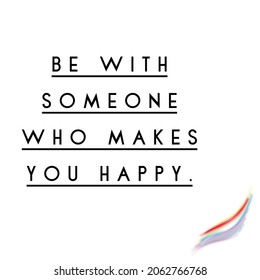 Quote For Happiness. Be With Someone Who Makes You Happy.