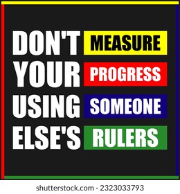 quote Illustration, Don't measure your progress using someone else's ruler, inspiration quote. Life Quotes, Motivational Quotes. - Powered by Shutterstock