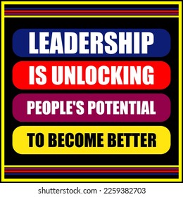 A quote "Leadership is unlocking people's potential to become better" with the decoration of colorful colored backgrounds - A leadership or motivational Concept Quotation or quote or quotes. - Powered by Shutterstock