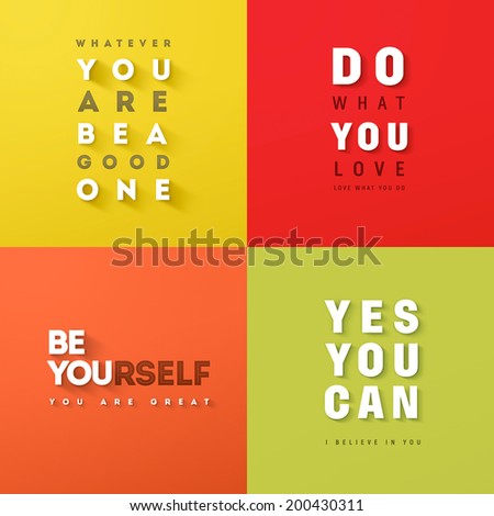 Quote Typographical (Whatever you are be a good one, Do what you love, Be yourself, Yes you can)