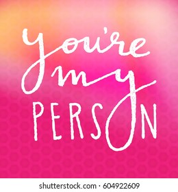 238 You're my person Images, Stock Photos & Vectors | Shutterstock