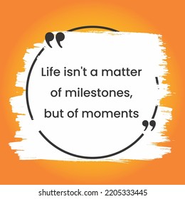 Quotes Life Is Not A Matter Of Milestones, But Of Moments Yellow Gradient Background