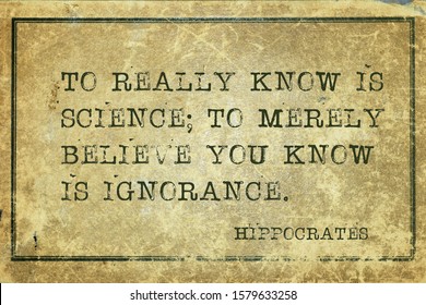To really know is science; to merely believe you know is ignorance - famous ancient Greek physician Hippocrates quote printed on grunge vintage cardboard