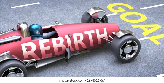 Rebirth Helps Reaching Goals, Pictured As A Race Car With A Phrase Rebirth As A Metaphor Of Rebirth Playing Important Role In Getting Value And Achieving Success In Life And Business, 3d Illustration