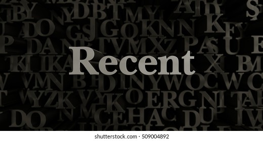 Recent - Stock image of 3D rendered metallic typeset headline illustration.  Can be used for an online banner ad or a print postcard.