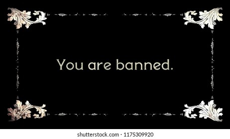 A Re-created Film Frame From The Silent Movies Era, Showing An Intertitle Text: You Are Banned.