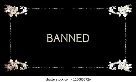 A Re-created Film Frame From The Silent Movies Era, Showing An Intertitle Text: Banned.
