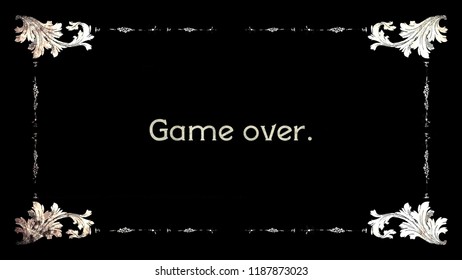 A Re-created Film Frame From The Silent Movies Era, Showing An Intertitle Text: Game Over.
