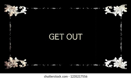 A Re-created Film Frame From The Silent Movies Era, Showing An Intertitle Text: Get Out.
