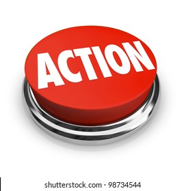 A red button with the word Action on it, representing the need to act to affect change, achieve a goal or take a stand for what you believe in