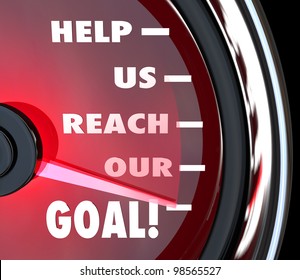 A Red Speedometer With Needle Rising Past The Words Help Us Reach Our Goal To Communicate A Plea For Fundraising Support, Team Effort, Charitable Donation Or Other Means Of Assistance