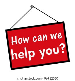 A Red, White And Black Sign With The Words How Can We Help You Isolated On A White Background