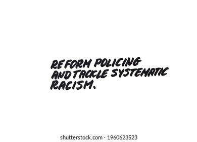 Reform Policing And Tackle Systematic Racism! Handwritten Message On A White Background.