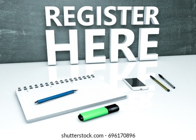 Register here - text concept with chalkboard, notebook, pens and mobile phone. 3D render illustration.