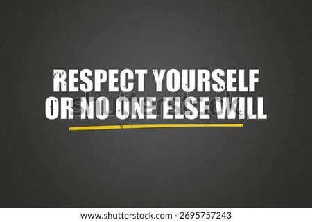 Respect yourself or no one else will. A blackboard with white text. Illustration with grunge text style.