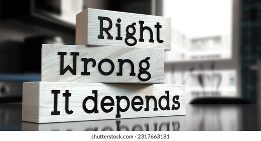 Right, wrong, it depends - words on wooden blocks - 3D illustration