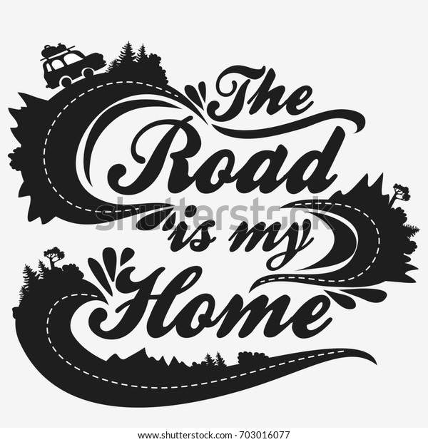 The road is my\
home. Inspiration Typography for t-shirt print. Poster with a road,\
forest, mountains and\
car.