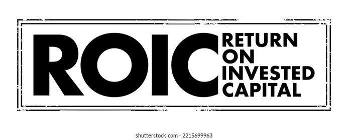 ROIC Return On Invested Capital - Ratio Used In Finance, Valuation And Accounting, As A Measure Of The Profitability, Acronym Text Concept Stamp