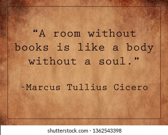 “A room without books is like a body without a soul.”
Marcus Tullius Cicero quote on vintage background - Powered by Shutterstock