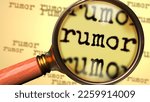 Rumor - magnifying glass enlarging English word Rumor to symbolize taking a closer look, analyzing or searching for an explanation and answers related to the idea of Rumor, 3d illustration