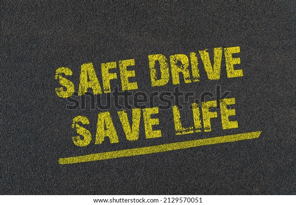 Safe drive save life\
written on road	