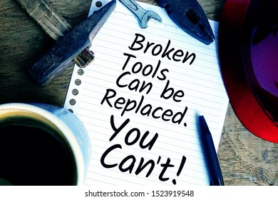 Safety Quotes For The Workplace - Broken Tools Can Be Replaced. You Can't!