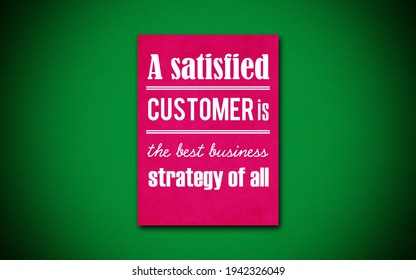 A Satisfied Customer Is The Best Business Strategy Of All - Motivational And Inspirational Quote