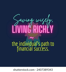 Saving Wisely, Living Richly ~ the individual's path to financial success. Best inspirational cost savings quotes.  - Powered by Shutterstock