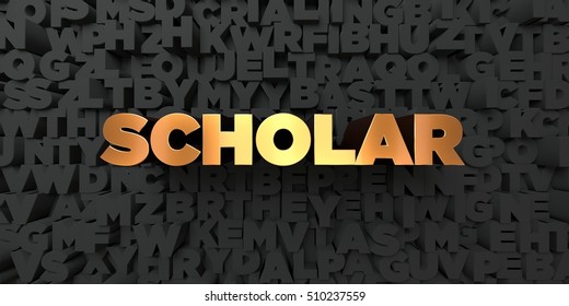 Scholar - Gold Text On Black Background - 3D Rendered Royalty Free Stock Picture. This Image Can Be Used For An Online Website Banner Ad Or A Print Postcard.