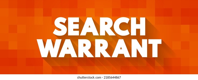 Search Warrant - Court Order That A Judge Issues To Authorize Law Enforcement Officers To Conduct A Search Of A Person, Location, Or Vehicle For Evidence Of A Crime, Text Concept Background