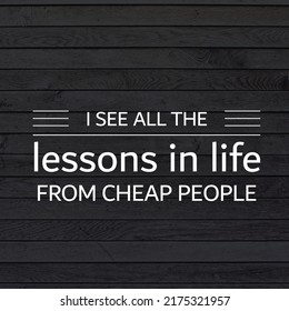 I See All The Lessons In Life From Cheap People