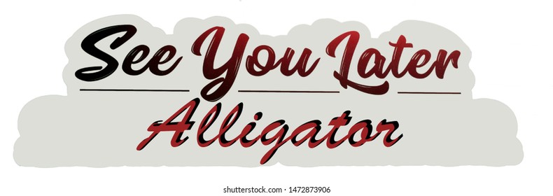 See You Later Alligator Images Stock Photos Vectors Shutterstock
