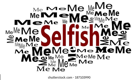 Selfish. Its All About Me
