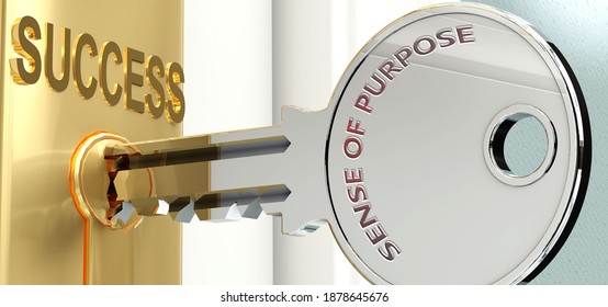 Sense of purpose and success - pictured as word Sense of purpose on a key, to symbolize that Sense of purpose helps achieving success and prosperity in life and business, 3d illustration