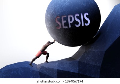 Sepsis as a problem that makes life harder - symbolized by a person pushing weight with word Sepsis to show that Sepsis can be a burden that is hard to carry, 3d illustration