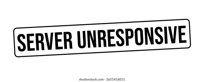 SERVER UNRESPONSIVE – Critical Network Alert Rubber Stamp
