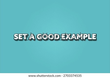 Set a good example. A Illustration with white text isolated on light green background.